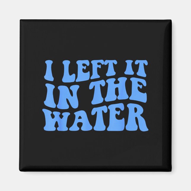 I Left It In The Water Christian Baptism Quote  Magnet (Front)