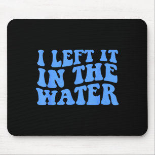 I Left It In The Water Christian Baptism Quote Mouse Mat