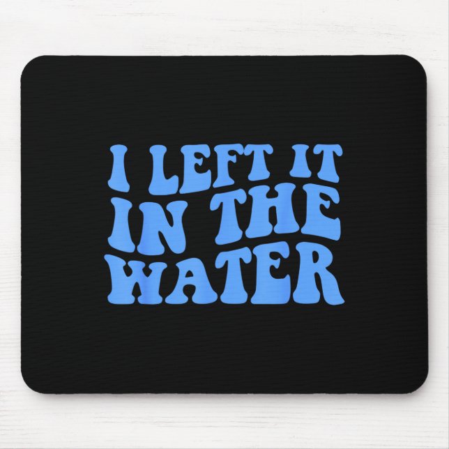 I Left It In The Water Christian Baptism Quote  Mouse Mat (Front)