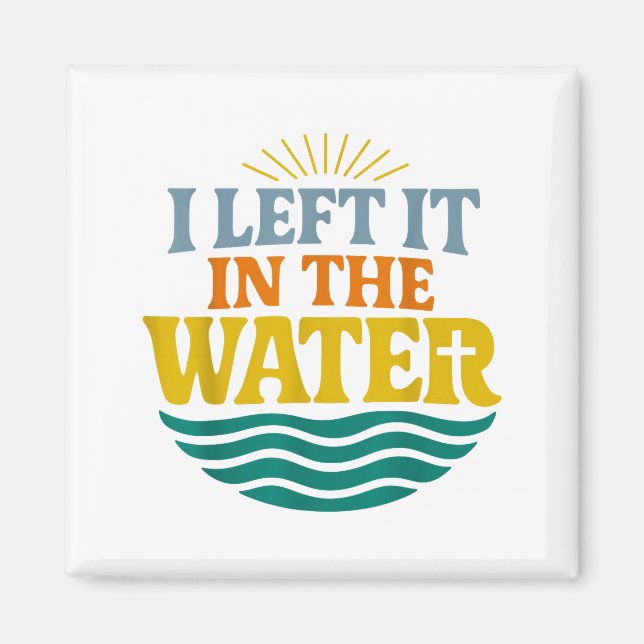 I Left It In The Water – Retro Baptism Faith  Magnet (Front)