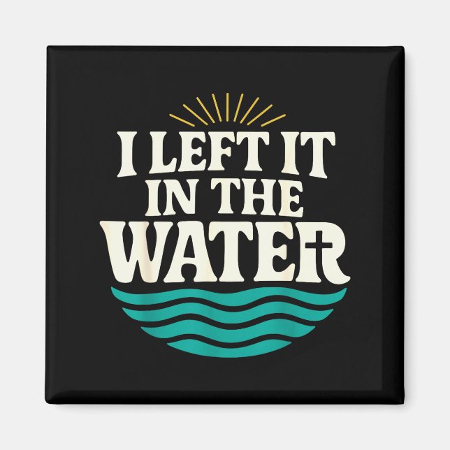 I Left It In The Water – Retro Baptism Faith  Magnet (Front)