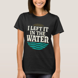 I Left It In The Water – Retro Baptism Faith  T-Shirt