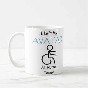 I Left My Avatar at Home Today with Wheelchair Coffee Mug
