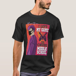 I Left My Game To Crush Middle School Gamer Back T T-Shirt