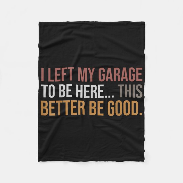 I Left My Garage To Be Here, Funny Mechanic Car  Fleece Blanket (Front)