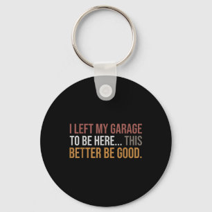 I Left My Garage To Be Here, Funny Mechanic Car  Key Ring