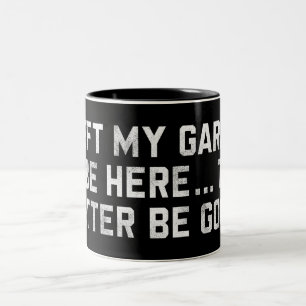 I Left My Garage To Be Here This Better Be Good Two-Tone Coffee Mug