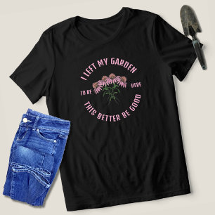 I Left My garden For This Funny Gardener Tri-Blend Shirt