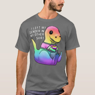 I Left My Gender In My Other T-Shirt