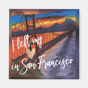 "I Left My Heart In San Francisco " Fridge Magnet