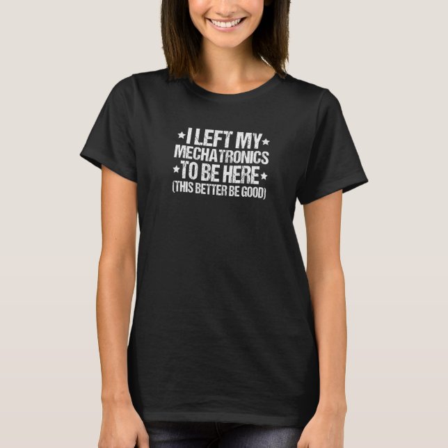 I Left My Mechatronics Mechatronics Engineer Premi T-Shirt (Front)