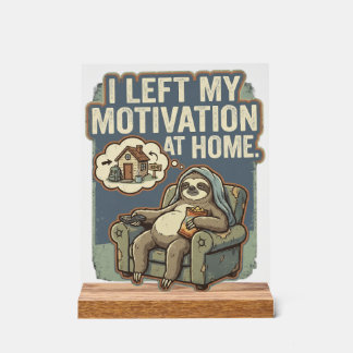 I Left My Motivation At Home Funny Sloth Quote Acrylic Sign