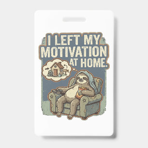 I Left My Motivation At Home Funny Sloth Quote ID Badge