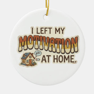 I left my MOTIVATION at home -I'm not motivated- Ceramic Tree Decoration