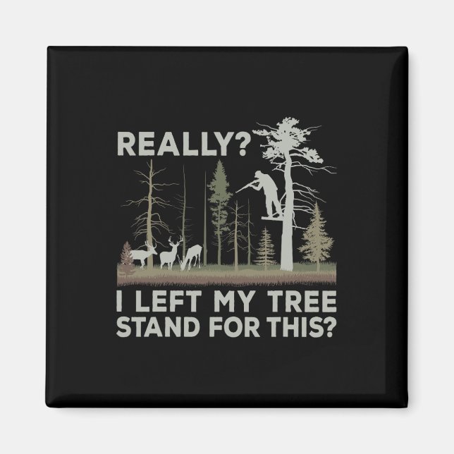 I Left My Tree Stand For This Funny Deer Hunting F Magnet (Front)