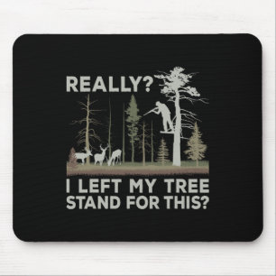 I Left My Tree Stand For This Funny Deer Hunting F Mouse Mat
