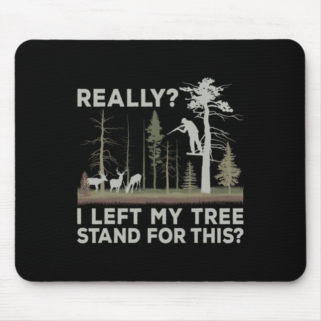 I Left My Tree Stand For This Funny Deer Hunting F Mouse Mat (Front)