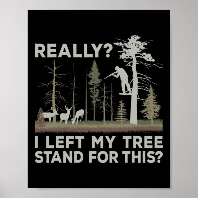 I Left My Tree Stand For This Funny Deer Hunting F Poster (Front)