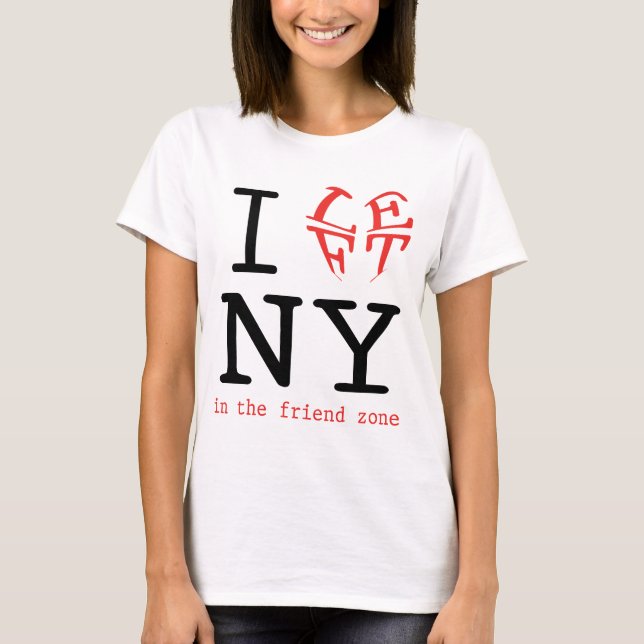 I Left NY in the Friend Zone T-Shirt (Front)