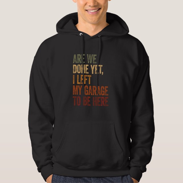 I Left The Garage To Be Here Funnny Men Car Dad Ca Hoodie (Front)