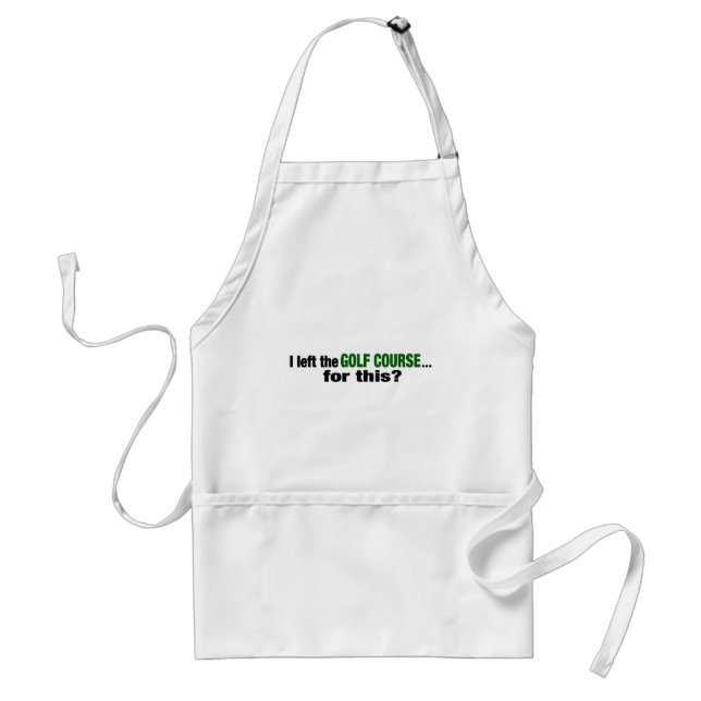 I Left The Golf Course For This? Standard Apron (Front)