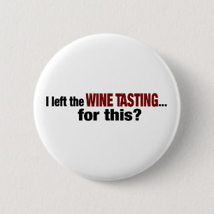 I Left Wine Tasting For This 6 Cm Round Badge