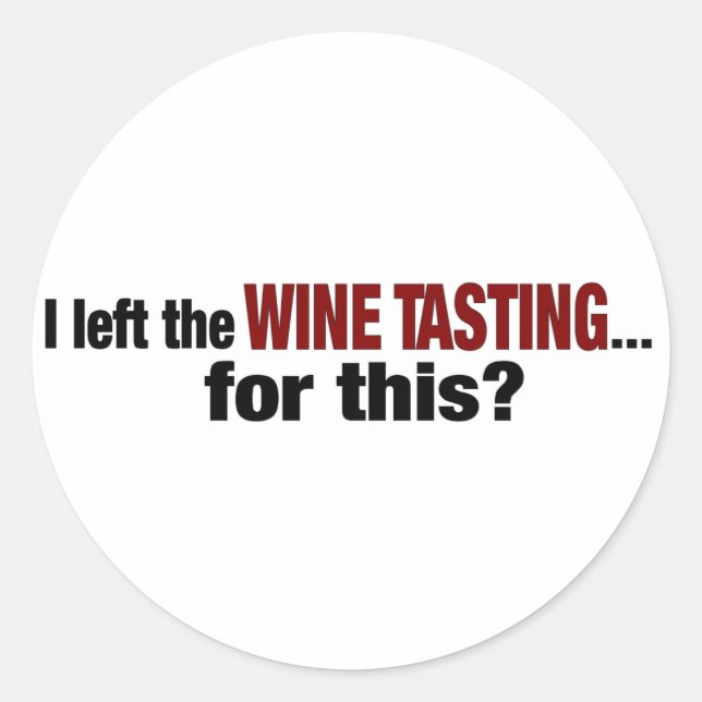 I Left Wine Tasting For This Classic Round Sticker (Front)
