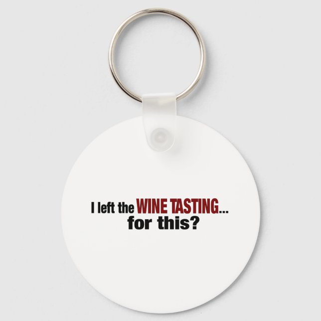 I Left Wine Tasting For This Key Ring (Front)