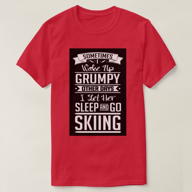 I let her sleep and go skiing T-Shirt (Design Front)