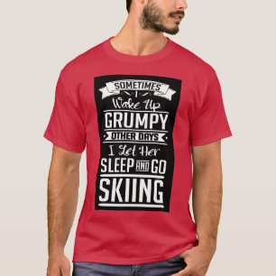 I let her sleep and go skiing T-Shirt