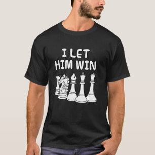 I Let Him Win, Chess Player Wife Sister Girlfriend T-Shirt