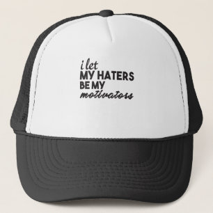 I Let My Haters Be My Motivators Trucker Hat