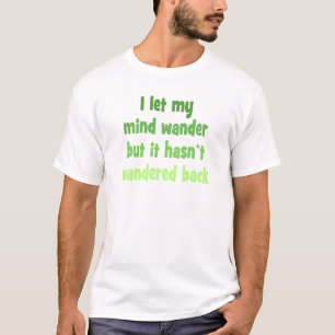 I let my mind wander T-Shirt