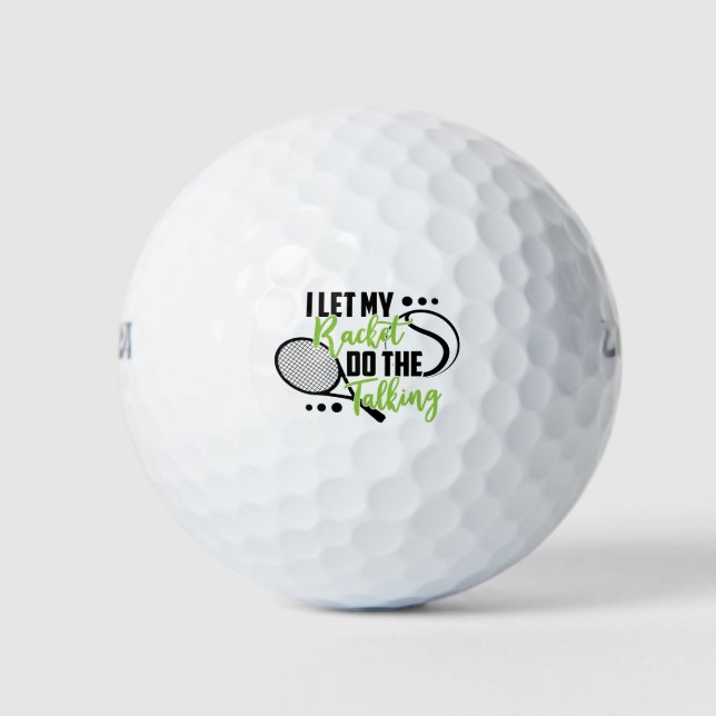 I Let My Racket Do The Talking Golf Balls (Front)