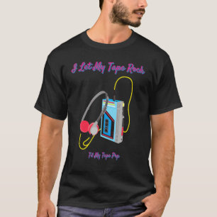 I Let My Tape Rock Til My Tape Pop Humour Sarcasti T-Shirt