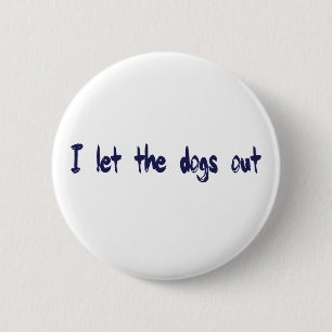 I Let The Dogs Out 6 Cm Round Badge