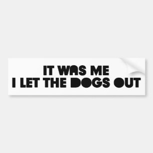 I let the dogs out funny bumper sticker