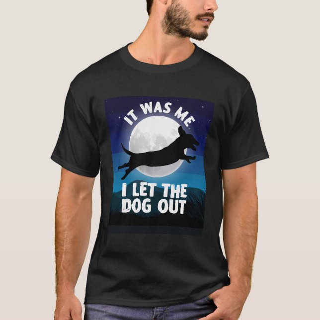 I Let The Dogs Out Funny Saying Dachshund Dog Owne T-Shirt (Front)