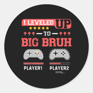 I Leveled Up To Big Bruh Gamer Funny Brother Gamer Classic Round Sticker