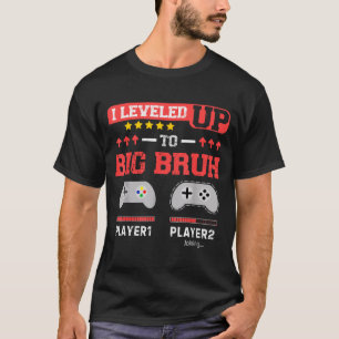 I Leveled Up To Big Bruh Gamer Funny Brother Gamer T-Shirt