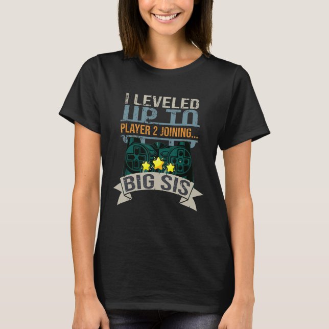 I Leveled Up To Big Sis Player 2 Joining Saying T-Shirt (Front)