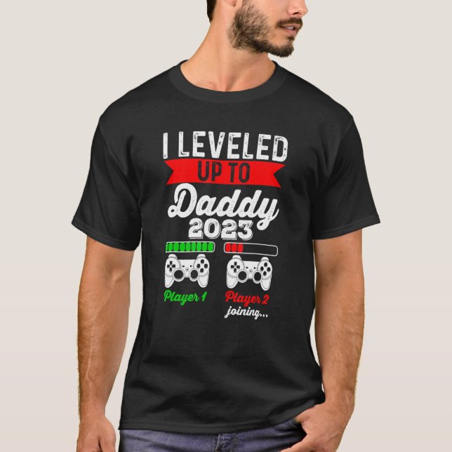 I Leveled Up To Daddy 2023   Soon To Be Dad 2023 T-Shirt (Front)