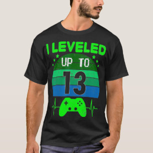 I levelled up to 13th Birthday Gift Video Game 13  T-Shirt