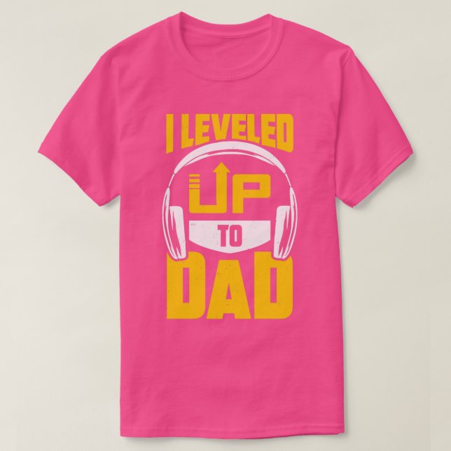 I Levelled Up To Dad  T-Shirt (Design Front)