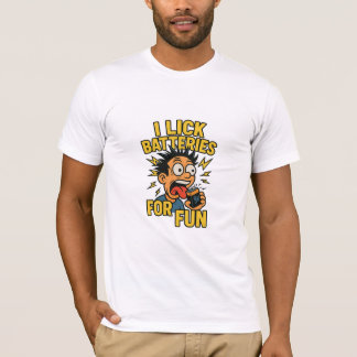 I Lick Batteries for Fun – Shockingly Dumb Humour T-Shirt