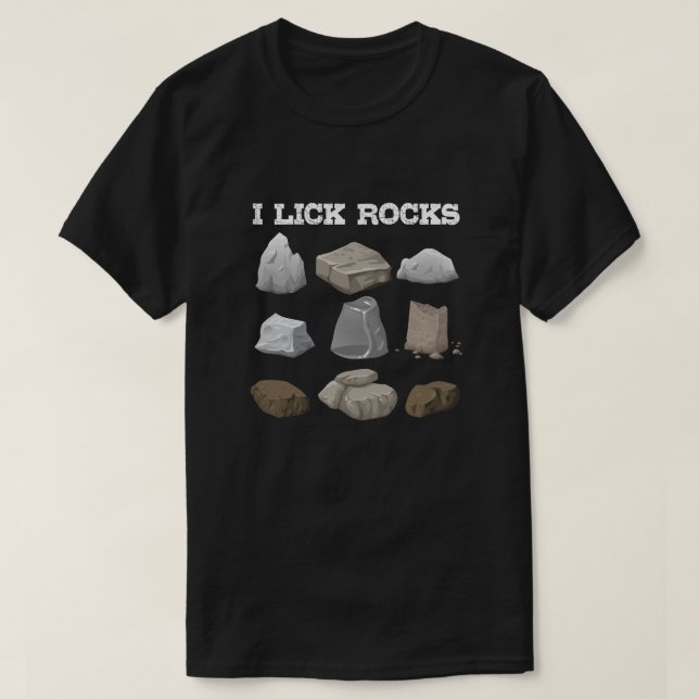 I Lick Rocks , Funny Geology Rock Collector  T-Shirt (Design Front)