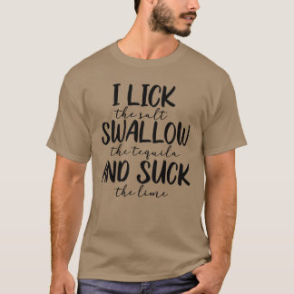 I Lick Swallow and Suck girl T-Shirt