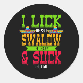 I Lick The Salt Swallow The Tequila Cinco De Mayo  Classic Round Sticker