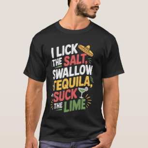 I Lick The Salt Swallow The Tequila Cinco De Mayo T-Shirt
