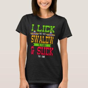 I Lick The Salt Swallow The Tequila Cinco De Mayo T-Shirt